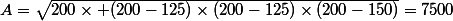 A=\sqrt{200\times (200-125)\times(200-125)\times(200-150)}=7500