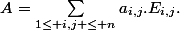 A=\sum_{1\leq i,j \leq n}^{}{a_{i,j}.E_{i,j}}.
