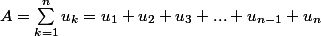A=\sum_{k=1}^{n}u_k=u_{1}+u_2+u_3+...+u_{n-1}+u_n