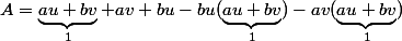 A=\underbrace{au+bv}_{1}+av+bu-bu(\underbrace{au+bv}_{1})-av(\underbrace{au+bv}_{1})
