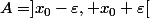 A=]x_0-\varepsilon, x_0+\varepsilon[