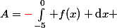 A={\red{-}}\int_{-5}^0 f(x) \text{d}x 