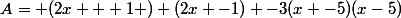 A= (2x + 1 ) (2x -1) -3(x -5)(x-5)