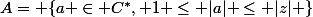 A= \{a \in C^{*}, 1 \leq |a| \leq |z| \}