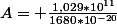 A= \frac{1,029*10^{11}}{1680*10^{-20}}