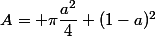A= \pi\dfrac{a^2}{4}+(1-a)^2