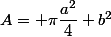 A= \pi\dfrac{a^2}{4}+b^2