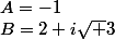 A=-1;B=2+i\sqrt 3