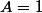 A=1