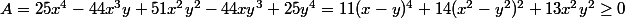 A=25x^4-44x^3y+51x^2y^2-44xy^3+25y^4=11(x-y)^4+14(x^2-y^2)^2+13x^2y^2\geq0