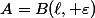 A=B(\ell, \varepsilon)