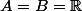 A=B=\R