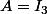 A=I_3