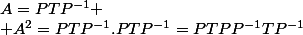 A=PTP^{-1}
 \\ A^2=PTP^{-1}.PTP^{-1}=PTPP^{-1}TP^{-1}