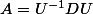 A=U^{-1}DU