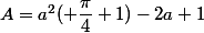 A=a^2( \dfrac{\pi}{4}+1)-2a+1