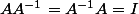 AA^{-1}=A^{-1}A=I