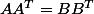 AA^{T}=BB^{T}