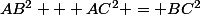 AB^2 + AC^2 = BC^2