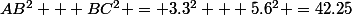 AB^2 + BC^2 = 3.3^2 + 5.6^2 =42.25