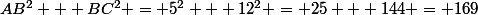 AB^2 + BC^2 = 5^2 + 12^2 = 25 + 144 = 169