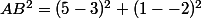 AB^2=(5-3)^2+(1--2)^2