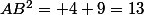 AB^2= 4+9=13