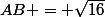 AB = \sqrt{16}