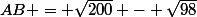 AB = \sqrt{200} - \sqrt{98}