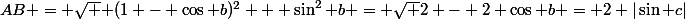 AB = \sqrt { (1 - \cos b)^2 + \sin^2 b} = \sqrt {2 - 2 \cos b} = 2 |\sin c|