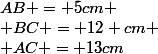 AB = 5cm
 \\ BC = 12 cm
 \\ AC = 13cm