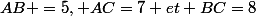 AB =5, AC=7 et BC=8;