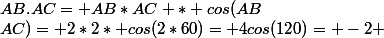 AB.AC= AB*AC * cos(AB;AC)= 2*2* cos(2*60)= 4cos(120)= -2 