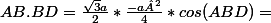 AB.BD=\frac{\sqrt{3}a}{2}*\frac{-a²}{4}*cos(ABD)=