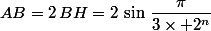 AB=2\,BH=2\,\sin\,\dfrac{\pi}{3\times 2^n}