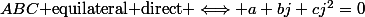 ABC\text{ equilateral direct }\Longleftrightarrow a+bj+cj^2=0