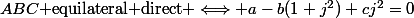 ABC\text{ equilateral direct }\Longleftrightarrow a-b(1+j^2)+cj^2=0