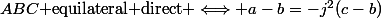 ABC\text{ equilateral direct }\Longleftrightarrow a-b=-j^2(c-b)