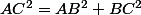 AC^2=AB^2+BC^2