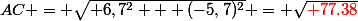 AC = \sqrt{ 6,7^2 + (-5,7)^2} = \sqrt{\red 77.38}