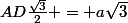 AD\frac{\sqrt{3}}{2} = a\sqrt{3}
