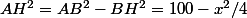 AH^2=AB^2-BH^2=100-x^2/4