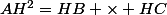 AH^2=HB \times HC