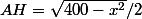 AH=\sqrt{400-x^2}/2
