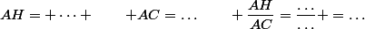 AH= \dots \qquad AC=\dots\qquad \dfrac{AH}{AC}=\dfrac{\dots}{\dots} =\dots
