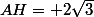 AH= 2\sqrt{3}