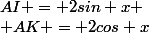 AI = 2sin x
 \\ AK = 2cos x