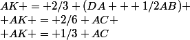 AK = 2/3 (DA + 1/2AB)
 \\ AK = 2/6 AC
 \\ AK = 1/3 AC