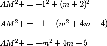 AM^2 = 1^2+(m+2)^2\\\\AM^2 = 1+(m^2+4m+4)\\\\AM^2 = m^2+4m+5