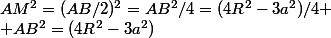 AM^2=(AB/2)^2=AB^2/4=(4R^2-3a^2)/4
 \\ AB^2=(4R^2-3a^2)
